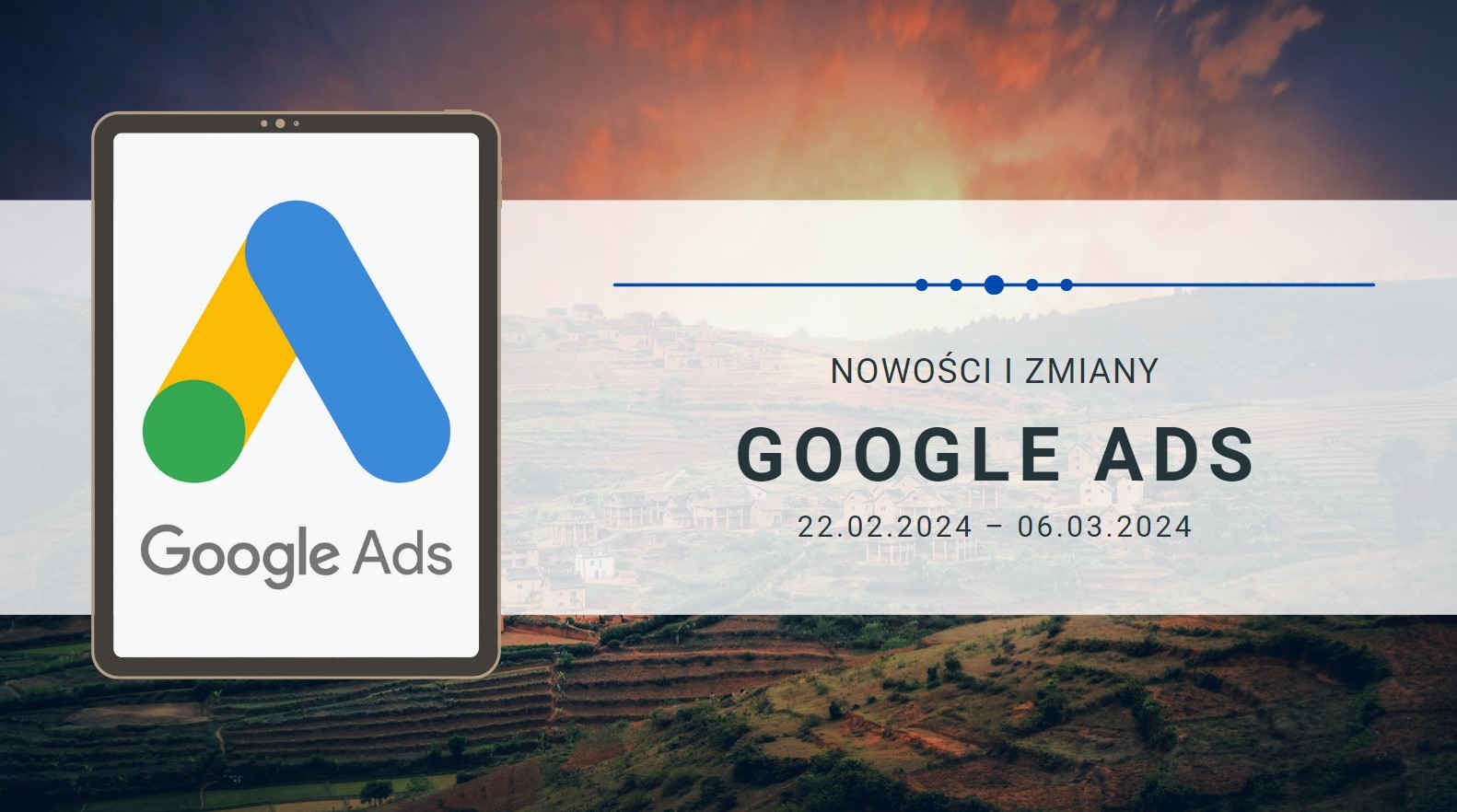 Nowości i zmiany w Google Ads (22.02.2024 – 06.03.2024)