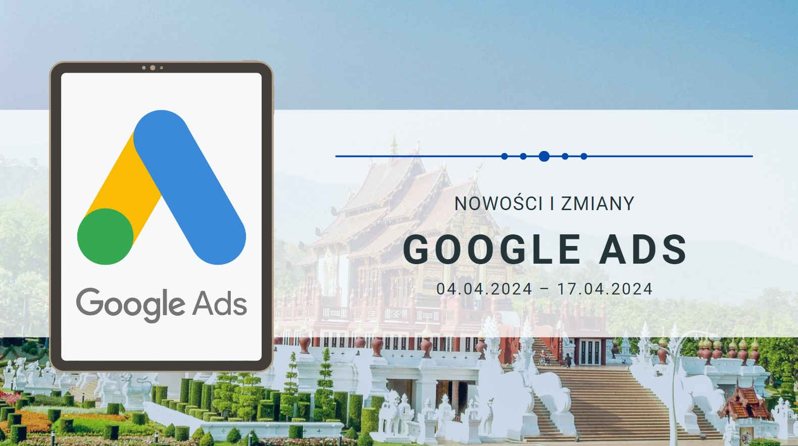 Nowości i zmiany w Google Ads (04.04.2024 – 17.04.2024)