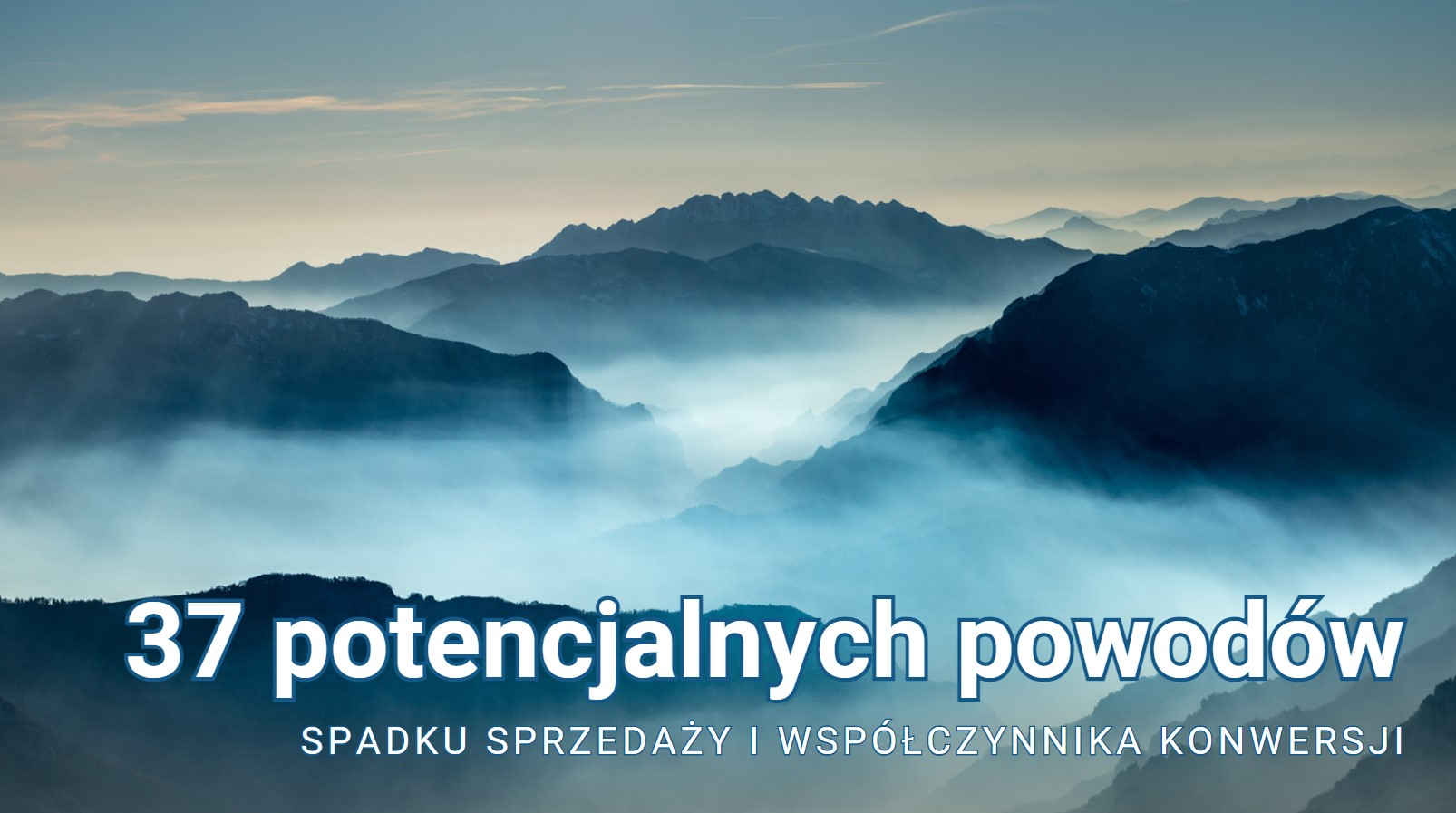 37 potencjalnych powodów spadku sprzedaży i współczynnika konwersji