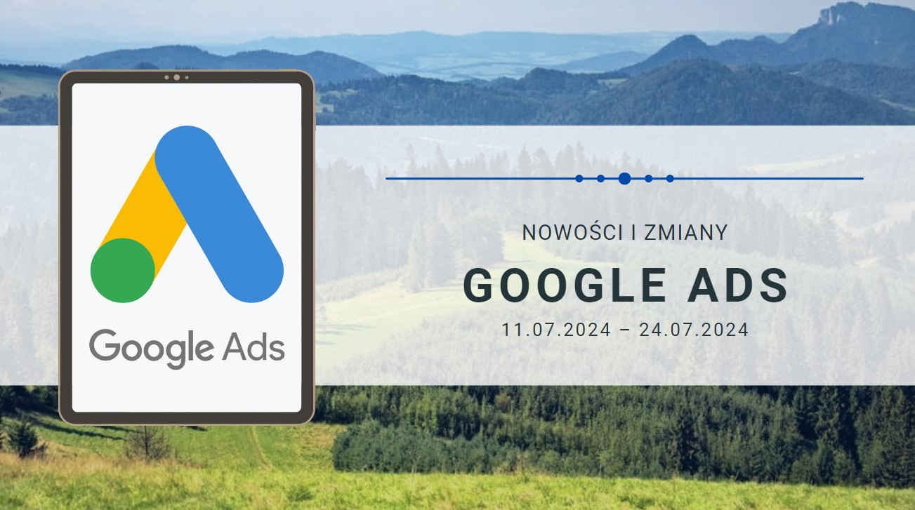 Nowości i zmiany w Google Ads (11.07.2024 – 24.07.2024)