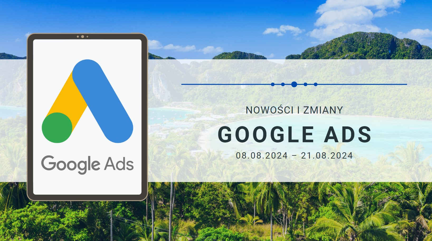 Nowości i zmiany w Google Ads (08.08.2024 – 21.08.2024)