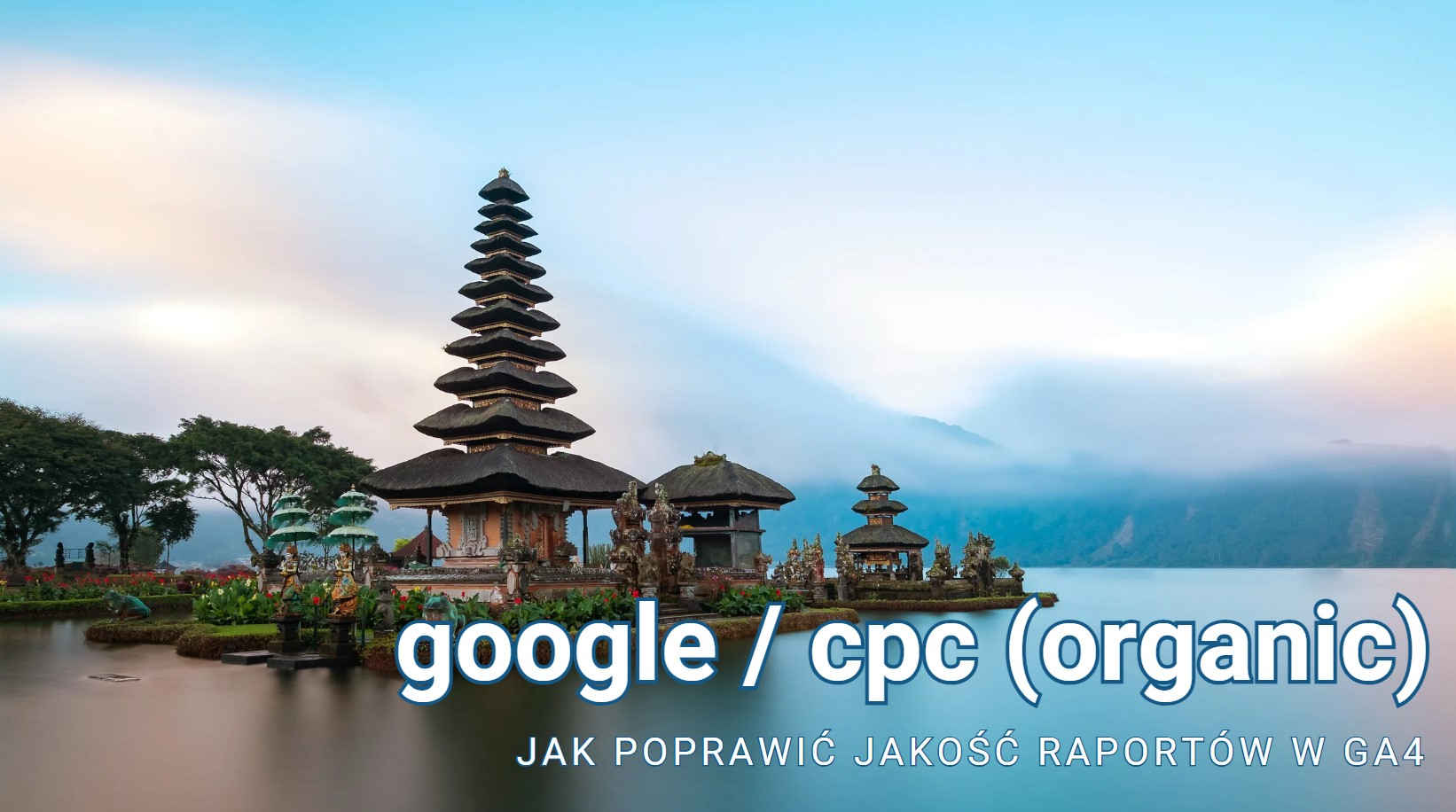 google / cpc (organic) - jak poprawić jakość raportów w GA4